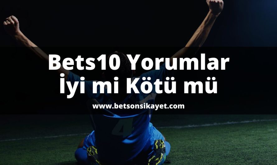 Bets10 Yorumlar İyi mi Kötü mü