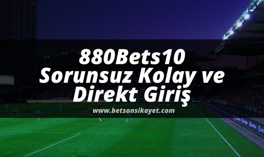 880Bets10 Sorunsuz Kolay ve Direkt Giriş