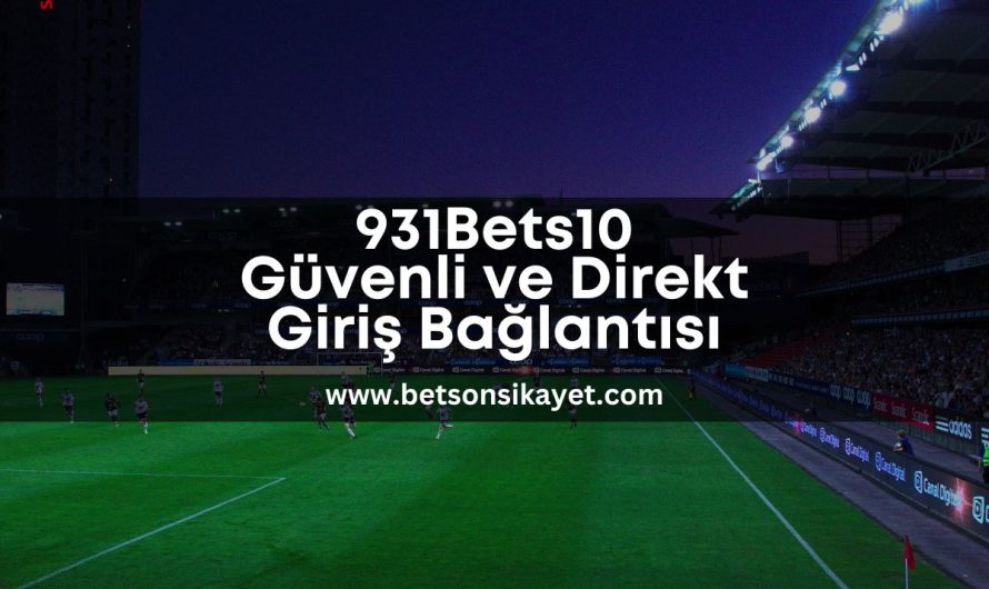 931Bets10 Güvenli ve Direkt Giriş Bağlantısı